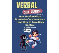 Verbal Self-Defense (Book 3): How Manipulators Dominate Conversations - and How to Take Back Control