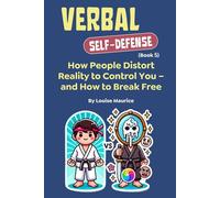 Verbal Self-Defense (Book 5): How People Distort Reality to Control You - and How to Break Free