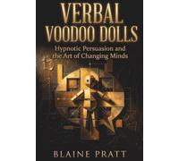 Verbal Voodoo Dolls: Hypnotic Persuasion and the Art of Changing Minds