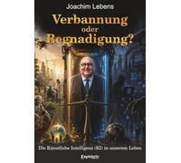 Verbannung oder Begnadigung? Die Künstliche Intelligenz (KI) in unserem Leben