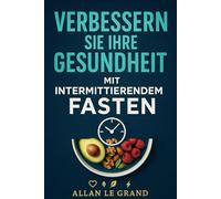 VERBESSERN SIE IHRE GESUNDHEIT MIT INTERMITTIERENDEM FASTEN: Wie Sie Ihren Körper entgiften und Ihre Haut in NUR 7 Tagen verjüngen können, OHNE teure Nahrungsergänzungsmittel!: 3