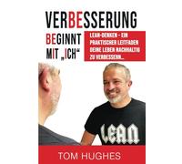 Verbesserung Beginnt Mit "Ich": Lean-Denken - ein praktischer Leitfaden deine Leben nachhaltig to verbessern...