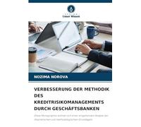 VERBESSERUNG DER METHODIK DES KREDITRISIKOMANAGEMENTS DURCH GESCHÄFTSBANKEN: Diese Monographie widmet sich einer eingehenden Analyse der theoretischen und methodologischen Grundlagen