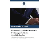 Verbesserung der Methodik für Devisengeschäfte in Geschäftsbanken: Diese Monographie argumentiert, dass die tiefgreifenden Veränderungen in der Weltwirtschaft