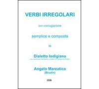 Verbi irregolari con coniugazione semplice e composta in dialetto lodigiano (con particolare riferimento al dialetto di Castiglione d'Adda)