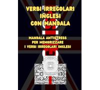 Verbi irregolari inglesi con mandala: Impara i verbi irregolari inglesi colorando splendidi mandala: libro educativo e antistress per studenti di tutte le età