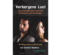 Verborgene Lust: Beziehungskrisen zwischen Sehnsucht und Schweigen