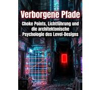 Verborgene Pfade: Choke Points, Lichtführung und die architektonische Psychologie des Level-Designs