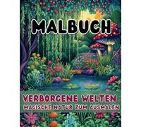 Verborgene Welten - Magische Natur zum Ausmalen für Erwachsene: Ein entspannendes Ausmalbuch für Erwachsene voller zauberhafter Wälder, mystischer Landschaften und fabelhafter Kreaturen