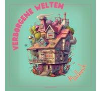 Verborgene Welten - Malbuch: Malbuch für Jung und Alt - mit niedlichen und bezaubernden Designs.