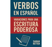 VERBOS ESPAÑOLES: VARIACIONES PARA UNA ESCRITURA PODEROSA: Enriquece tu español con opciones de verbos de acción.