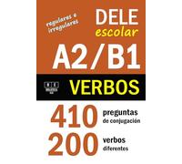 VERBOS PARA EL DELE ESCOLAR A2/B1: 410 preguntas de conjugación - 200 verbos diferentes. Verbos regulares e irregulares: ejercicios de conjugación de español básico e intermedio. Con soluciones