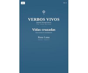 VERBOS VIVOS - Volume 5 - Spanish Through Stories - The Verb Method: Vidas Cruzadas - NIVEL A2