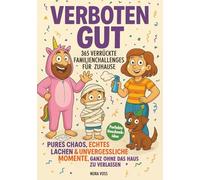 Verboten gut - 365 verrückte Familienchallenges für Zuhause: Pures Chaos, echtes Lachen & unvergessliche Momente - ganz ohne das Haus zu verlassen