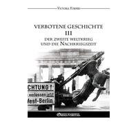 Verbotene Geschichte III: Der Zweite Weltkrieg und die Nachkriegszeit
