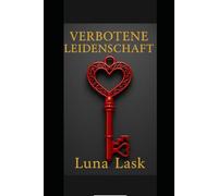 Verbotene Leidenschaft: „Dark Romance & Spicy Leidenschaft - ein verbotenes Age-Gap Abenteuer voller Betrug, Dreiecksbeziehung, Milliardär-Verführung und gefährlich süchtig machender Lust“