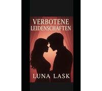 VERBOTENE LEIDENSCHAFTEN: Dark Romance, Enemies-to-Lovers, Slow Burn, BDSM Romance, Forced Proximity, Fake Dating, Arranged Marriage, psychologische Spannung, verbotene Liebe“
