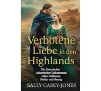 Verbotene Liebe in den Highlands: Ein historischer schottischer Liebesroman voller Heilkunst, Gefahr und Betrug