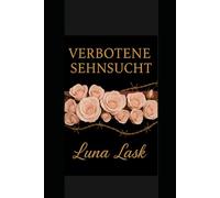 Verbotene Sehnsucht: Leidenschaft und Begierde zwischen Macht, Kontrolle und verbotener Verführung - ein erotisches Spiel voller Gefahr und Geheimnisse