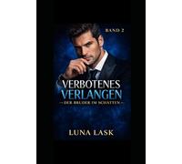 VERBOTENES VERLANGEN - DER BRUDER IM SCHATTEN: Explosiver Dark Romance über verbotene Obsession, Machtspiele und dunkle Geheimnisse - intensive Leidenschaft und Kontrolle, verbotene Liebe