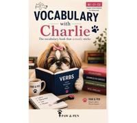 Verbs with Charlie: A B2-C2 English Vocabulary Workbook with Collocations, Synonyms, Antonyms and Real-Life Examples