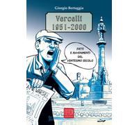 Vercelli 1951 - 2000. Fatti e Avvenimenti del Ventesimo Secolo.