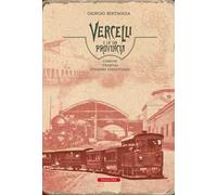 Vercelli e la sua provincia. Comuni, tramvai, stazioni ferroviarie