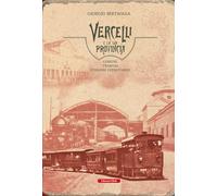 Vercelli e la sua provincia. Comuni, tramvai, stazioni ferroviarie