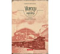 Vercelli e la sua provincia. Comuni, tramvai, stazioni ferroviarie - Berta...