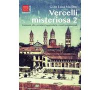 Vercelli misteriosa. Vol. 2: Fantasmi, ufo, creature leggendarie, eventi paranormali