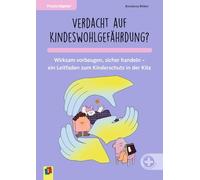 Verdacht auf Kindeswohlgefährdung?¿: Wirksam vorbeugen, sicher handeln - ein Leitfaden zum Kinderschutz in der Kita