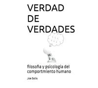 VERDAD DE VERDADES: filosofia y psicologia del comportamiento humano