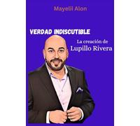 Verdad indiscutible: La creación de Lupillo Rivera