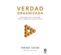 Verdad organizada: Apología de la razón frente a la ola fake