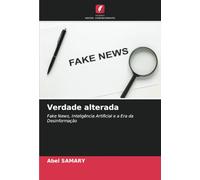 Verdade alterada: Fake News, Inteligência Artificial e a Era da Desinformação