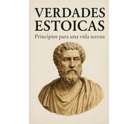 Verdades Estoicas. Principios para una vida serena.