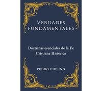 Verdades fundamentales: Doctrinas esenciales de la Fe Cristiana Histórica