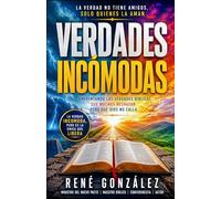VERDADES INCÓMODAS: La Verdad No Tiene Amigos, Solo Quienes La Aman: 5