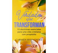 Verdades que Transforman: 15 doctrinas esenciales para una vida cristiana con propósito