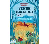 Verde come l'Italia. Cento anni di storia del nostro Paese attraverso i ca...