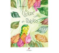 Verde come un bruco. Ediz. a colori