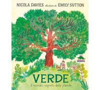 Verde. Il mondo segreto delle piante. Ediz. a colori