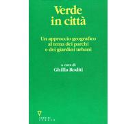 Verde in città. Un approccio geografico al tema dei parchi e dei giardini urbani