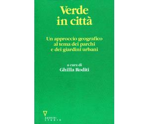 Verde in città. Un approccio geografico al tema dei parchi e dei giardini urbani
