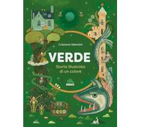 VERDE. STORIA ILLUSTRATA DI UN COLORE. EDIZ. A COLORI - VALENTINI CRISTIANA -
