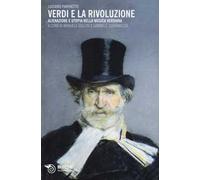 Verdi e la rivoluzione. Alienazione e utopia nella musica verdiana
