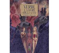 Verdi, l'amore spezzato. La traviata. Otello. Aida