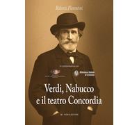 Verdi, Nabucco e il teatro Concordia - Fiorentini Roberto
