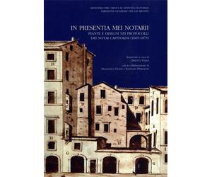 Verdi,Orietta. - In presentia mei notarii. Piante e disegni nei protocolli dei n