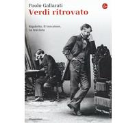 Verdi ritrovato. «Rigoletto», «Il trovatore», «La traviata» - Gallarati Paolo